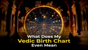 What Does My Vedic Birth Chart Even Mean