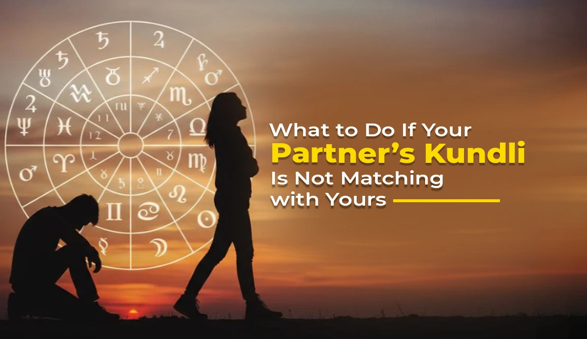 Solutions If Your Partner’s Kundli Is Not Matching